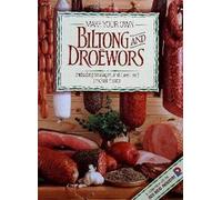 Make Your Own Biltong & Droëwors: Including sausages, and cured and smoked meats