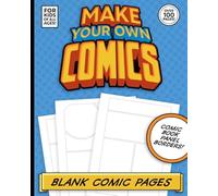 Make Your Own Comics: Blank Comic Pages with Panel Borders For Kids Of All Ages! Over 100 Pages!: If you are a kid who loves to create comics, draw ... has everything you need to get started!