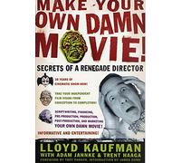MAKE YOUR OWN DAMN MOVIE: Secrets of a Renegade Director