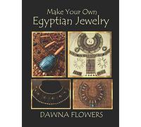 Make Your Own Egyptian Jewelry: Custom Fitted Ancient Egyptian Styled Jewelry Made Easy Enough for Beginners