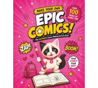 Make Your Own Epic Comics!: Pink Edition: The Ultimate Comic-Making Activity Book for Kids Ages 7-12 to Create Characters, Draw Comic Strips, Build ... Tell Their Own Stories with Sushi the Kitten
