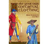 Make Your Own Medieval Clothing: Basic Garments for Men