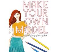 Make Your Own Model: Fashion Design Coloring Book