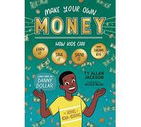 Make Your Own Money: How Kids Can Earn It, Save It, Spend It, and Dream Big, with Danny Dollar, the King of Cha-Ching