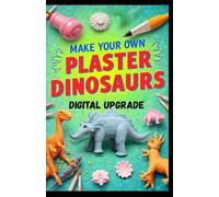 Make your own plaster dinosaurs (Do-It-Yourself Skills by Digital Upgrade)