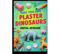 Make your own plaster dinosaurs (Do-It-Yourself Skills by Digital Upgrade)