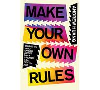 Make Your Own Rules: Stories and Hard-Earned Advice from a Creator in the Digital Age