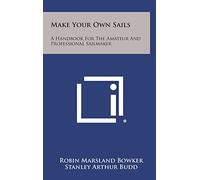 Make Your Own Sails: A Handbook for the Amateur and Professional Sailmaker