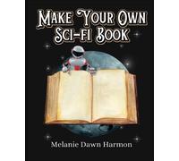 Make Your Own Sci-Fi Book: Creative Writing Activity Book for Kids (The Make Your Own Book Series)