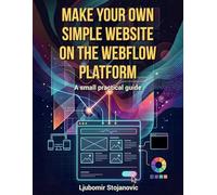 MAKE YOUR OWN SIMPLE WEBSITE ON THE WEBFLOW PLATFORM: A small practical guide
