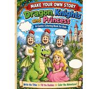 Make Your Own Story: Dragon, Knights and Princess: A Make Your Own Story Activity Book for Kids with Blank Speech Bubbles (Make Your Own Story: Dragon Adventures)