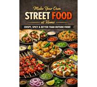 Make Your Own Street Food at Home: Crispy Spicy and Better Than Outside Food