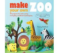 Make Your own Zoo: 35 Projects for Kids Using Everyday Cardboard Packaging