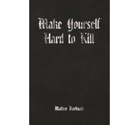 Make Yourself Hard to Kill