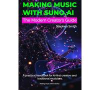 Makeing Music with Suno.ai: The Modern Creator’s Guide | A Practical Handbook for AI-First Creators and Traditional Musicians to Finish Tracks, Build a Brand, and Reach Listeners.