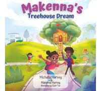Makenna's Treehouse Dream: A Kids’ Introduction to Real Estate and Financial Literacy