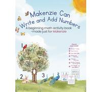Makenzie Can Write and Add Numbers: A beginning math activity book -made just for Makenzie
