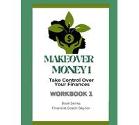Makeover Money 1: Take Control Over Your Money
