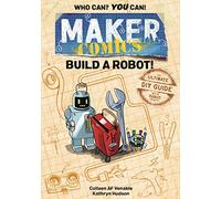 MAKER COMICS HC BUILD A ROBOT: The Ultimate DIY Guide; With 6 Robot Projects