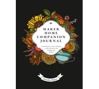 Maker Home Companion Journal: A seasonal planner, tracker, & keepsake to craft a life you love and remember what matters (Maker Home Companions)