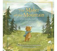 Maker of the Mountain, The: A Story About What God Is Like