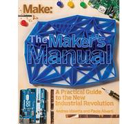 Maker′s Manual, The: A Practical Guide to the New Industrial Revolution