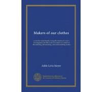 Makers of our clothes: a case for trade boards, being the results of a year's investigation into the work of women in London in the tailoring, dressmaking, and underclothing trades