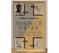 Makers of the New: The Revolution in Literature, 1912-1939