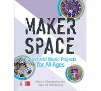 Makerspace Sound and Music Projects for All Ages (ELECTRONICS)