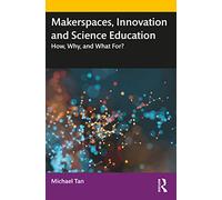 Makerspaces, Innovation and Science Education: How, Why, and What For?