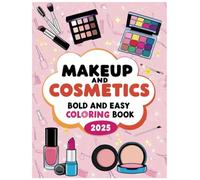 Makeup and Cosmetics Bold and Easy Coloring Book 2025: Explore the World of Makeup with Bold, Creative Designs