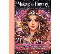 Makeup and Fantasy: A Beauty Coloring Book for Creative Relaxation: Explore Endless Color Combinations and Create Your Perfect Makeup Look