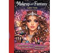 Makeup and Fantasy: A Beauty Coloring Book for Creative Relaxation - VOLUME IV: Explore Endless Color Combinations and Create Your Perfect Makeup Look