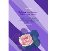Makeup and fantasy: Color your beauty - Volume II: Explore endless color combinations and create your perfect look (Brushes, Pencils, fantastic colours for fantastic pages)