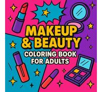 Makeup & Beauty Coloring Book for Adults: Relaxing Cosmetics, Skincare, and Fashion Designs for Stress Relief & Creativity