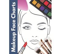 Makeup Face Charts: 200 Template Pages to Practice for Professional Artists, Beginners, Kids, Teens, Adults, Girls, and Women
