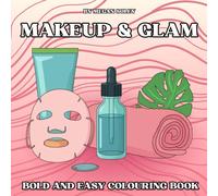 MAKEUP & GLAM: A BOLD AND EASY MAKEUP COLORING BOOK WITH 50 COSMETICS, BEAUTY, NAIL POLISH, HAIR CARE & GLAM ACCESSORY DESIGNS FOR RELAXATION AND FUN