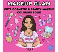 MAKEUP GLAM: A Girly Aesthetic Beauty & Makeup Coloring Book with Cute Cosmetic Items, Glam Looks, Skincare Accessories and Relaxing Pages to Color for Teens and Women
