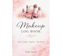 Makeup Log Book: Track Makeup Expiration Dates, Beauty Inventory & Brush Cleaning Tracker: Beauty Organizer Journal to Track Cosmetics, Monitor ... Breakouts & Manage Your Makeup Collection