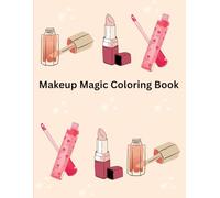 Makeup Magic Coloring Book: “Cosmetic and Beauty Coloring Pages for Adults and Teens | Fun Makeup, Fashion, and Glam Designs for Stress Relief and Creativity”