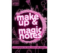 MAKEUP & MAGIC NOTES: CUTE NOTEBOOK FOR TEENS, SCHOOL AND CREATIVITY