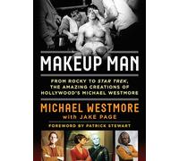 Makeup Man: From Rocky to Star Trek The Amazing Creations of Hollywood's Michael Westmore