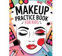 Makeup Practice Book for Kids: Basic Face Chart Techniques for Kids and Teens: A Guide for Future Makeup Artists