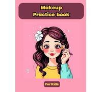 Makeup Practice Book for Kids: Fun Face Coloring and Creative Practice Book - A Cute Gift Idea for Girls and Kids