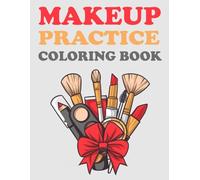 Makeup Practice Coloring Book: 50 Face Charts For Professional Make Up Artists, Beginners, Teen Girls & Kids | Make-Up Gift For Adults & Tweens