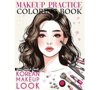 Makeup Practice Coloring Book: Korean Model Face Chart Book for Kids & Adults-Realistic Face Chart For colouring & Practicing Galmourous Korean Makeup Look