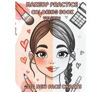 Makeup Practice Coloring Book - Volume 2: 100 New Face Charts for Teens & Kids to Practice Makeup, Explore Colors & Create Unique Looks (MY FIRST MAKEUP)