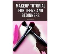 Makeup Tutorial for Teens and Beginners: Tricks and Tips How to Make Ideal Makeup