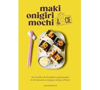 Maki, onigiri, mochi & cie: 60 recettes de bouchées gourmandes et de boissons iconiques venues d'Asie !