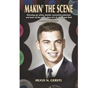 MAKIN' THE SCENE - A Living History: Growing Up White, Jewish, Somewhat Talented, and Part of the Early Days of L.A. Rock and Roll